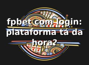 fpbet com login: plataforma tá da hora? 🎯